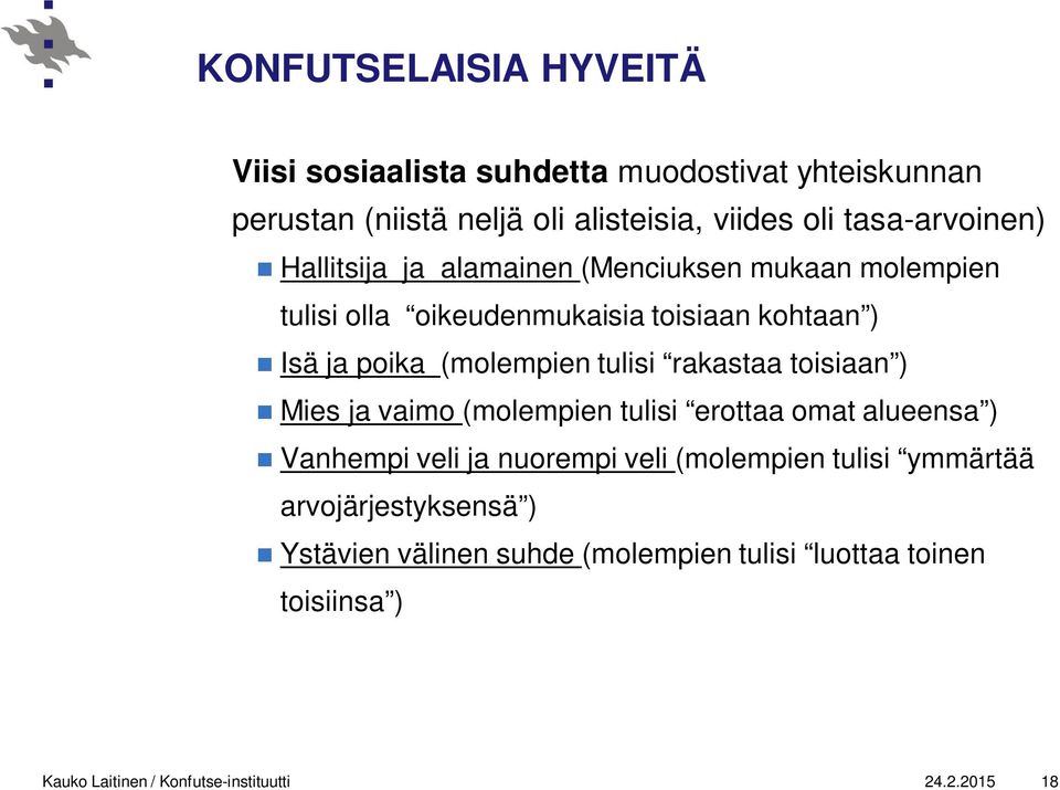 (molempien tulisi rakastaa toisiaan ) Mies ja vaimo (molempien tulisi erottaa omat alueensa ) Vanhempi veli ja nuorempi veli (molempien