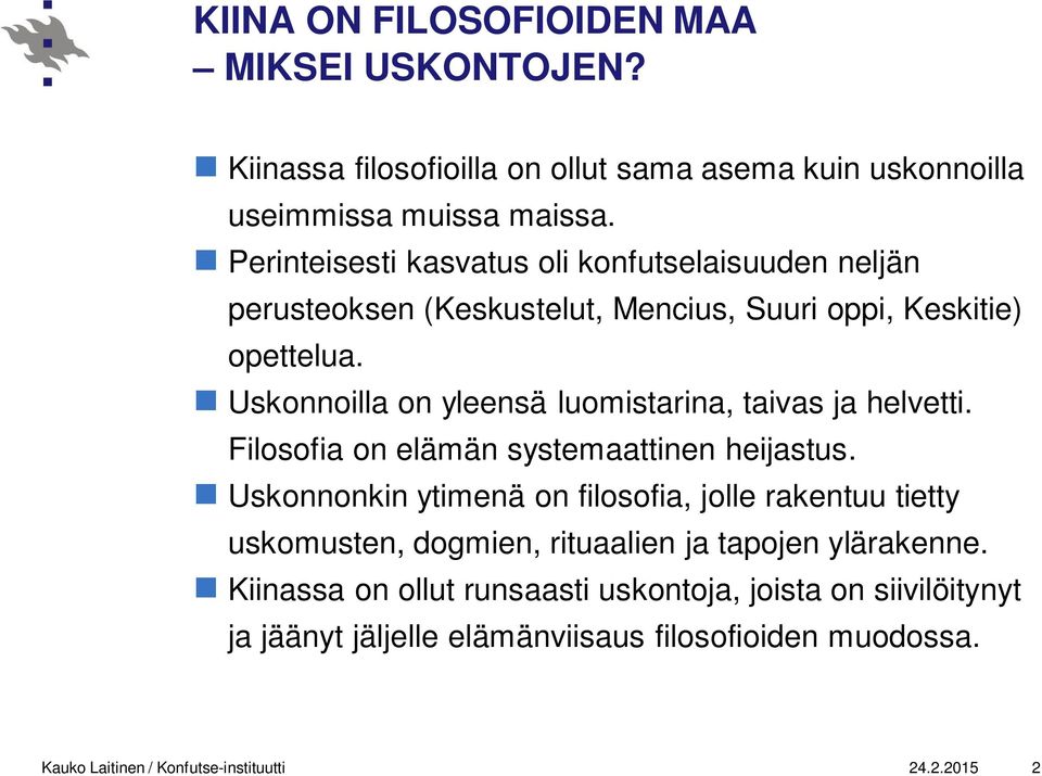 Uskonnoilla on yleensä luomistarina, taivas ja helvetti. Filosofia on elämän systemaattinen heijastus.