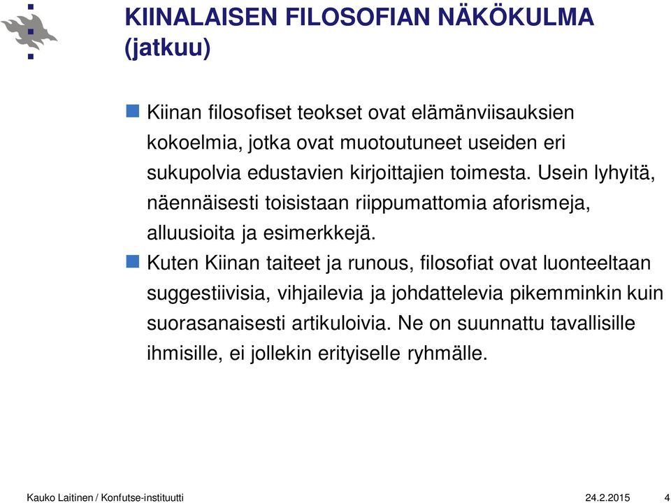 Kuten Kiinan taiteet ja runous, filosofiat ovat luonteeltaan suggestiivisia, vihjailevia ja johdattelevia pikemminkin kuin suorasanaisesti