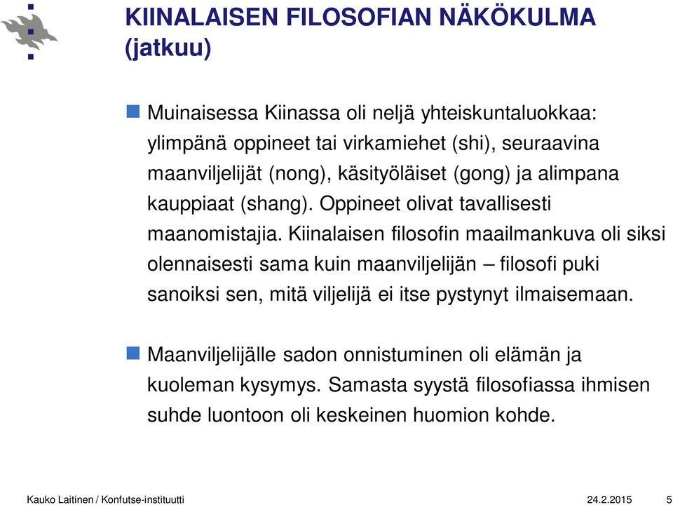 Kiinalaisen filosofin maailmankuva oli siksi olennaisesti sama kuin maanviljelijän filosofi puki sanoiksi sen, mitä viljelijä ei itse pystynyt ilmaisemaan.