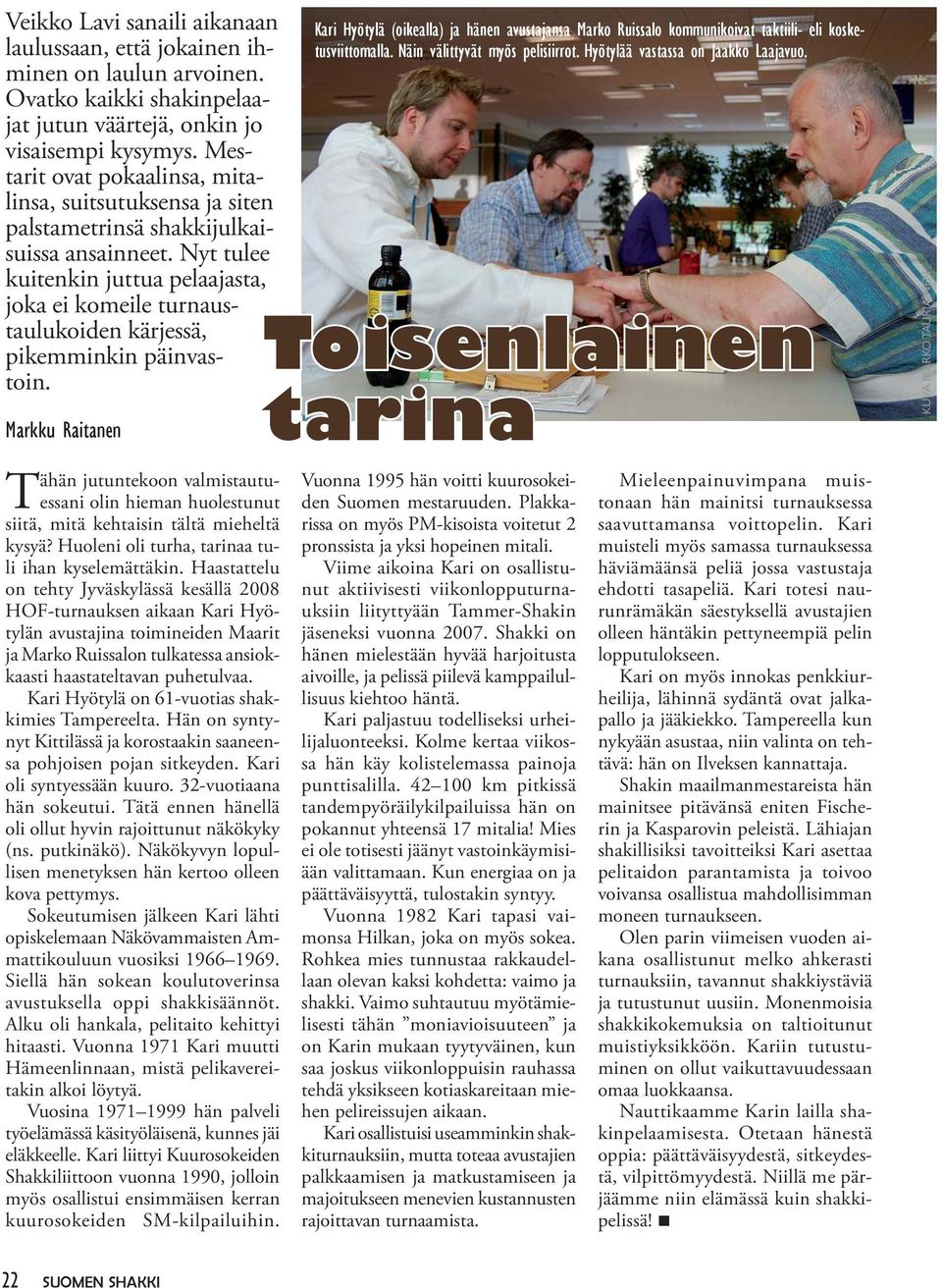 Nyt tulee kuitenkin juttua pelaajasta, joka ei komeile turnaustaulukoiden kärjessä, pikemminkin päinvastoin.