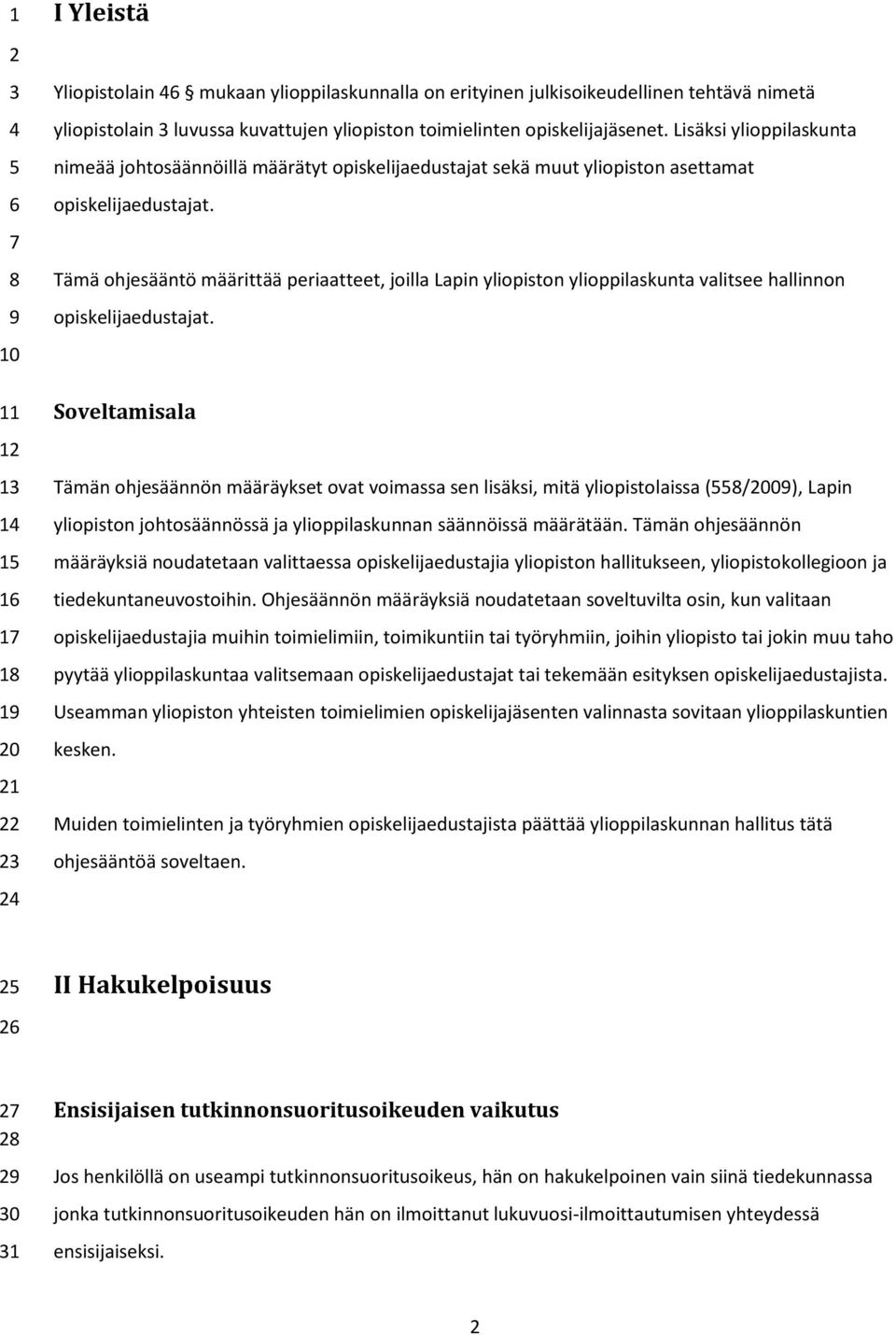 Tämä ohjesääntö määrittää periaatteet, joilla Lapin yliopiston ylioppilaskunta valitsee hallinnon opiskelijaedustajat.