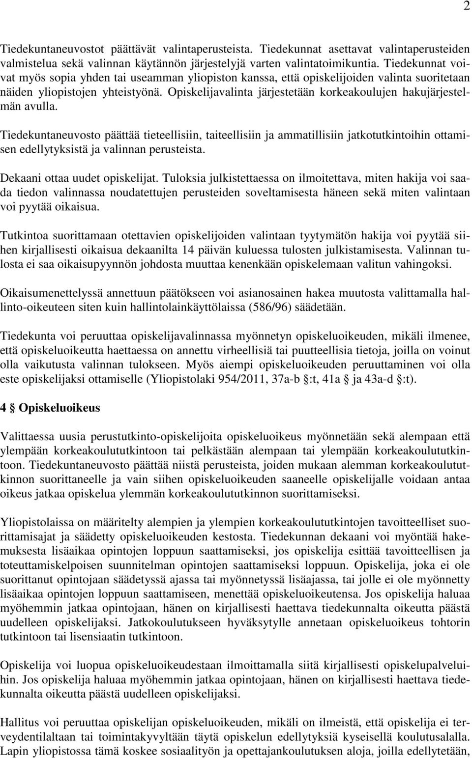 Opiskelijavalinta järjestetään korkeakoulujen hakujärjestelmän avulla.