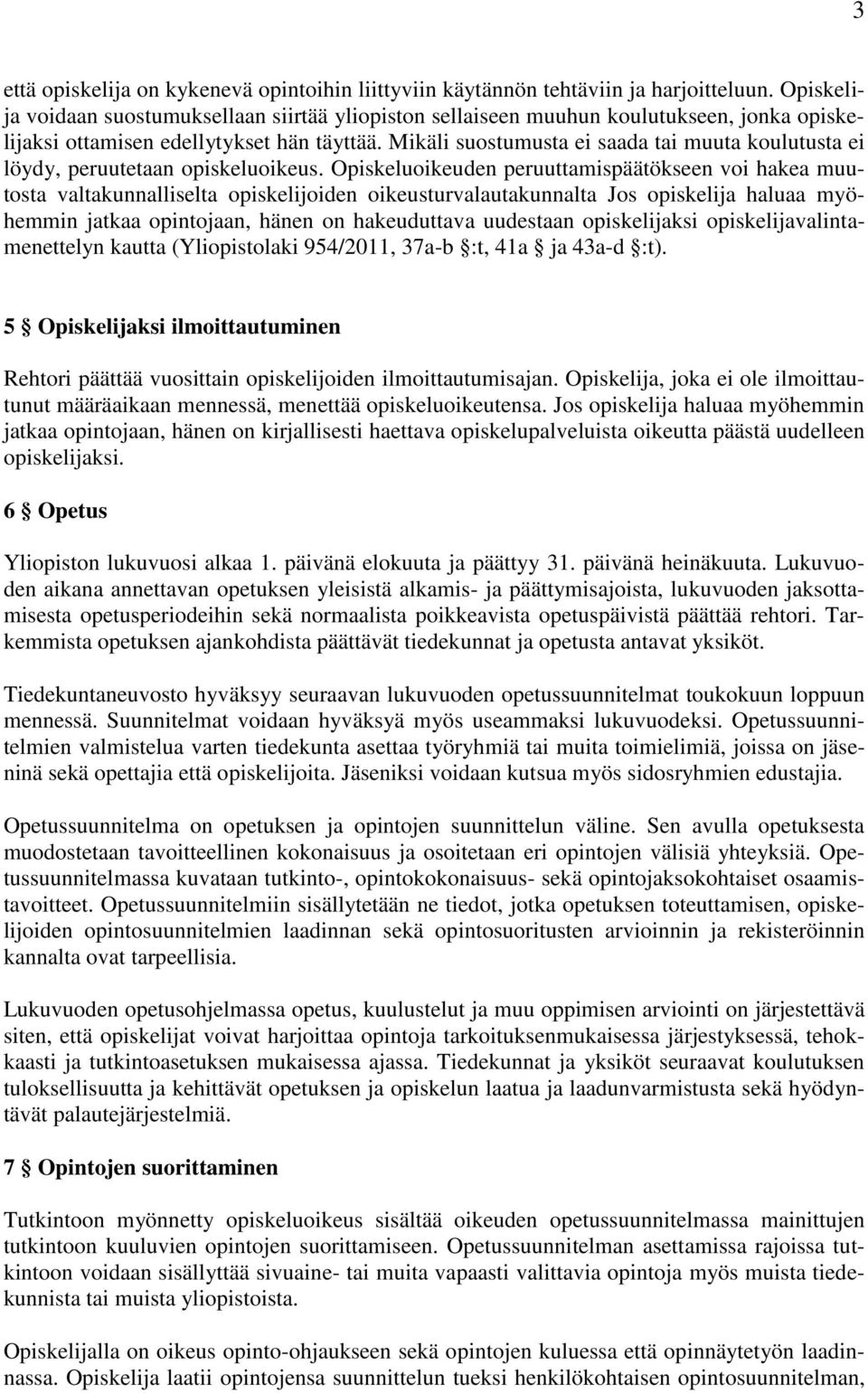 Mikäli suostumusta ei saada tai muuta koulutusta ei löydy, peruutetaan opiskeluoikeus.