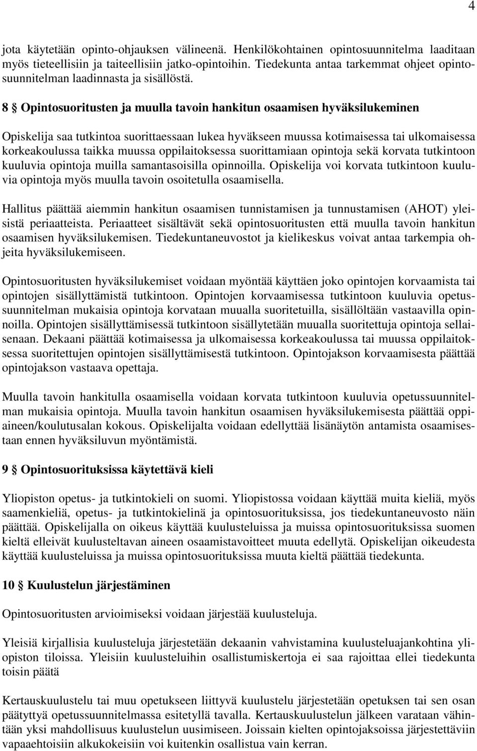 8 Opintosuoritusten ja muulla tavoin hankitun osaamisen hyväksilukeminen Opiskelija saa tutkintoa suorittaessaan lukea hyväkseen muussa kotimaisessa tai ulkomaisessa korkeakoulussa taikka muussa