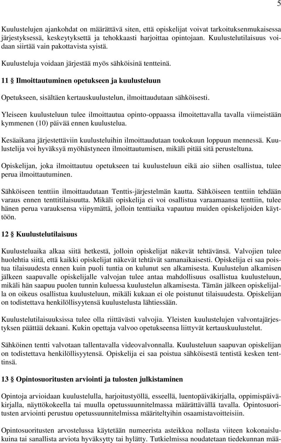 11 Ilmoittautuminen opetukseen ja kuulusteluun Opetukseen, sisältäen kertauskuulustelun, ilmoittaudutaan sähköisesti.