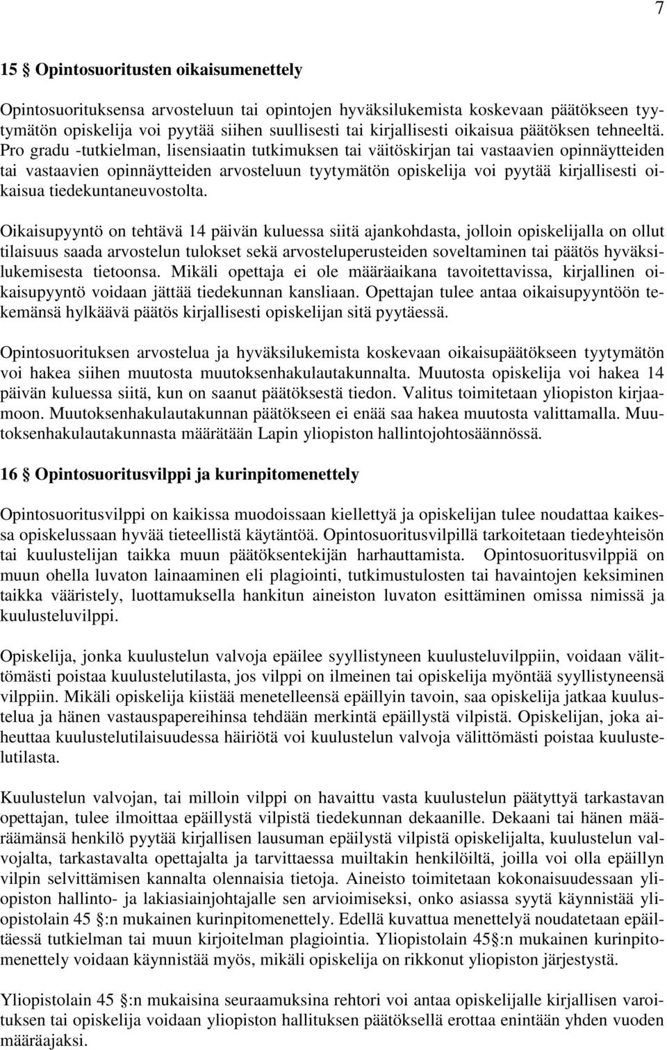 Pro gradu -tutkielman, lisensiaatin tutkimuksen tai väitöskirjan tai vastaavien opinnäytteiden tai vastaavien opinnäytteiden arvosteluun tyytymätön opiskelija voi pyytää kirjallisesti oikaisua