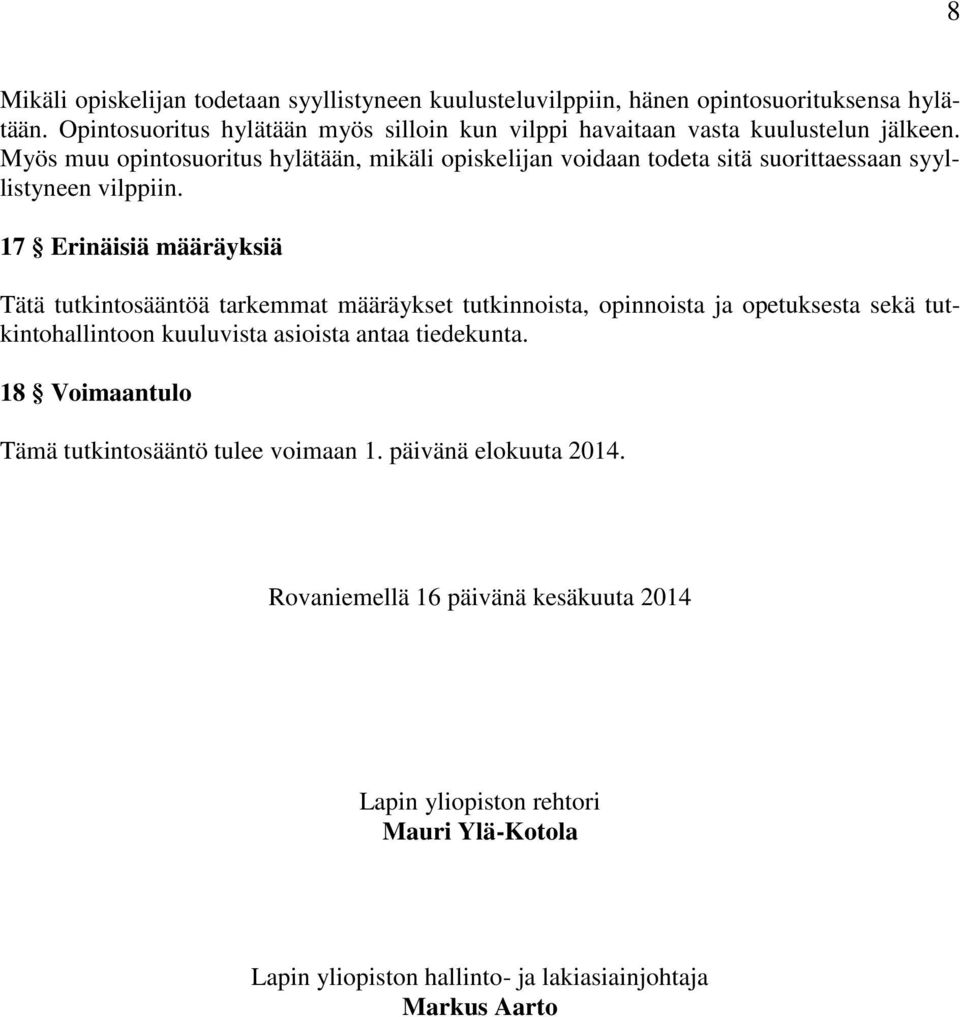 Myös muu opintosuoritus hylätään, mikäli opiskelijan voidaan todeta sitä suorittaessaan syyllistyneen vilppiin.