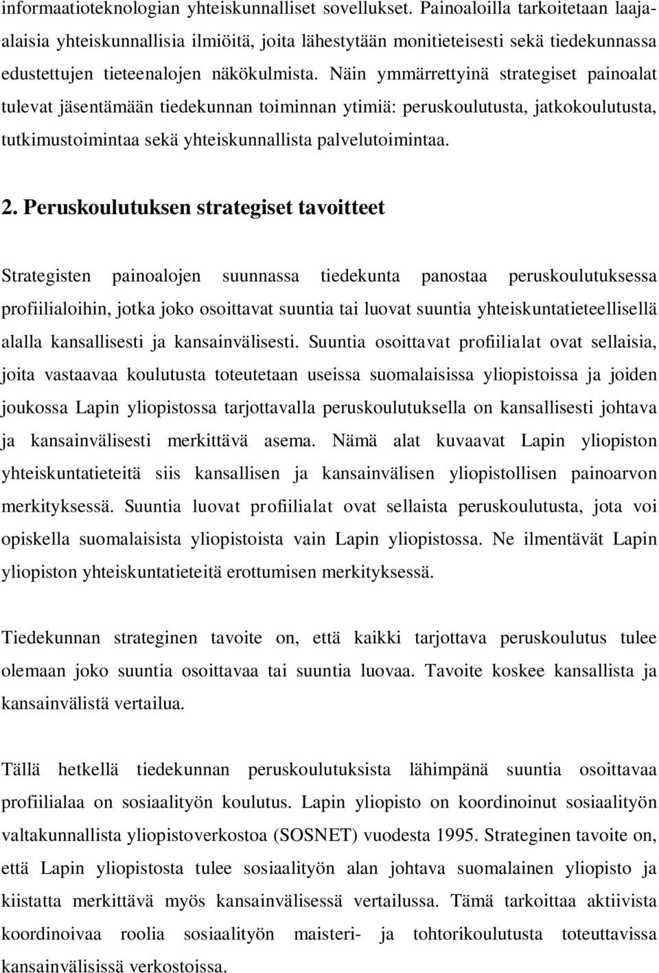 Näin ymmärrettyinä strategiset painoalat tulevat jäsentämään tiedekunnan toiminnan ytimiä: peruskoulutusta, jatkokoulutusta, tutkimustoimintaa sekä yhteiskunnallista palvelutoimintaa. 2.