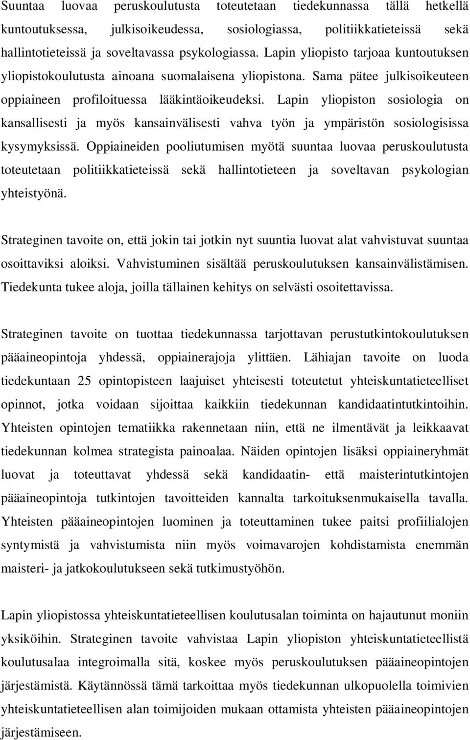 Lapin yliopiston sosiologia on kansallisesti ja myös kansainvälisesti vahva työn ja ympäristön sosiologisissa kysymyksissä.