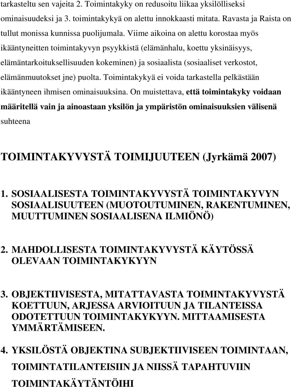 elämänmuutokset jne) puolta. Toimintakykyä ei voida tarkastella pelkästään ikääntyneen ihmisen ominaisuuksina.