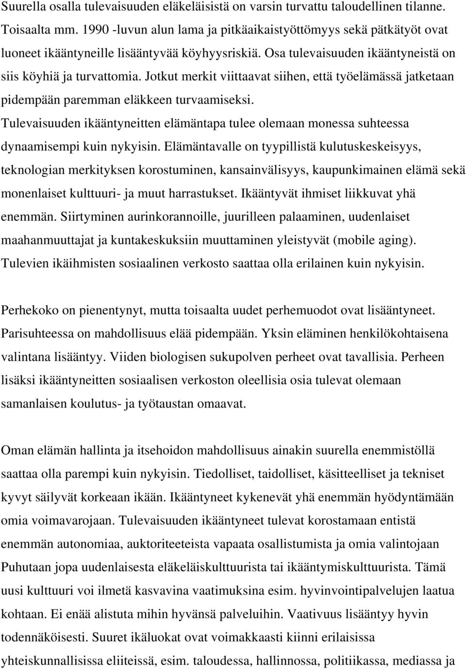 Jotkut merkit viittaavat siihen, että työelämässä jatketaan pidempään paremman eläkkeen turvaamiseksi.