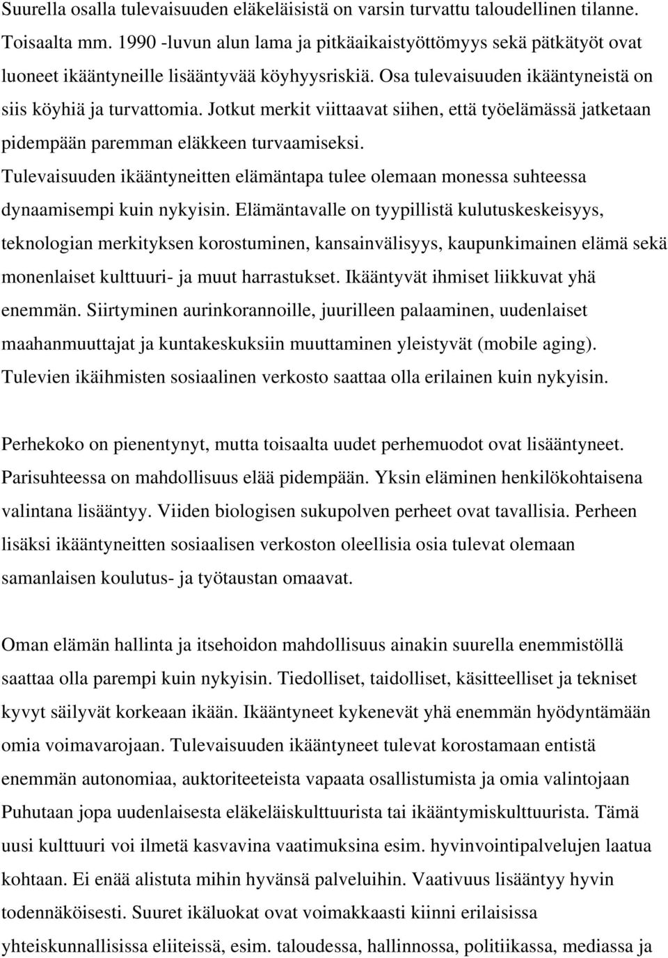 Jotkut merkit viittaavat siihen, että työelämässä jatketaan pidempään paremman eläkkeen turvaamiseksi.