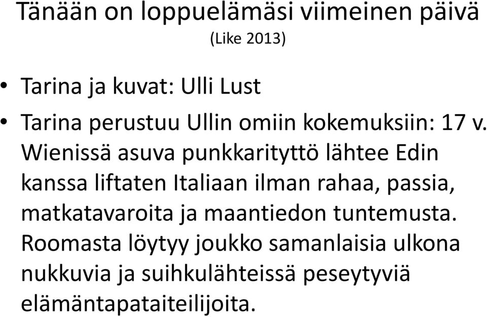 Wienissä asuva punkkarityttö lähtee Edin kanssa liftaten Italiaan ilman rahaa, passia,