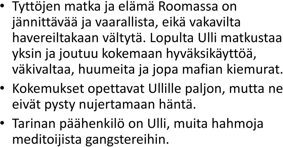 Lopulta Ulli matkustaa yksin ja joutuu kokemaan hyväksikäyttöä, väkivaltaa, huumeita ja