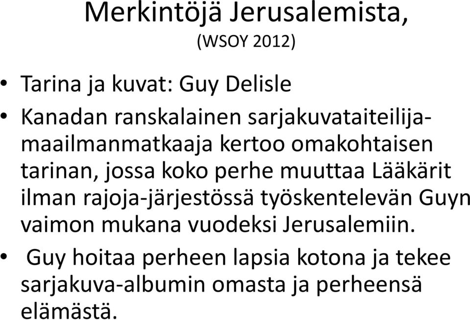 Lääkärit ilman rajoja-järjestössä työskentelevän Guyn vaimon mukana vuodeksi Jerusalemiin.