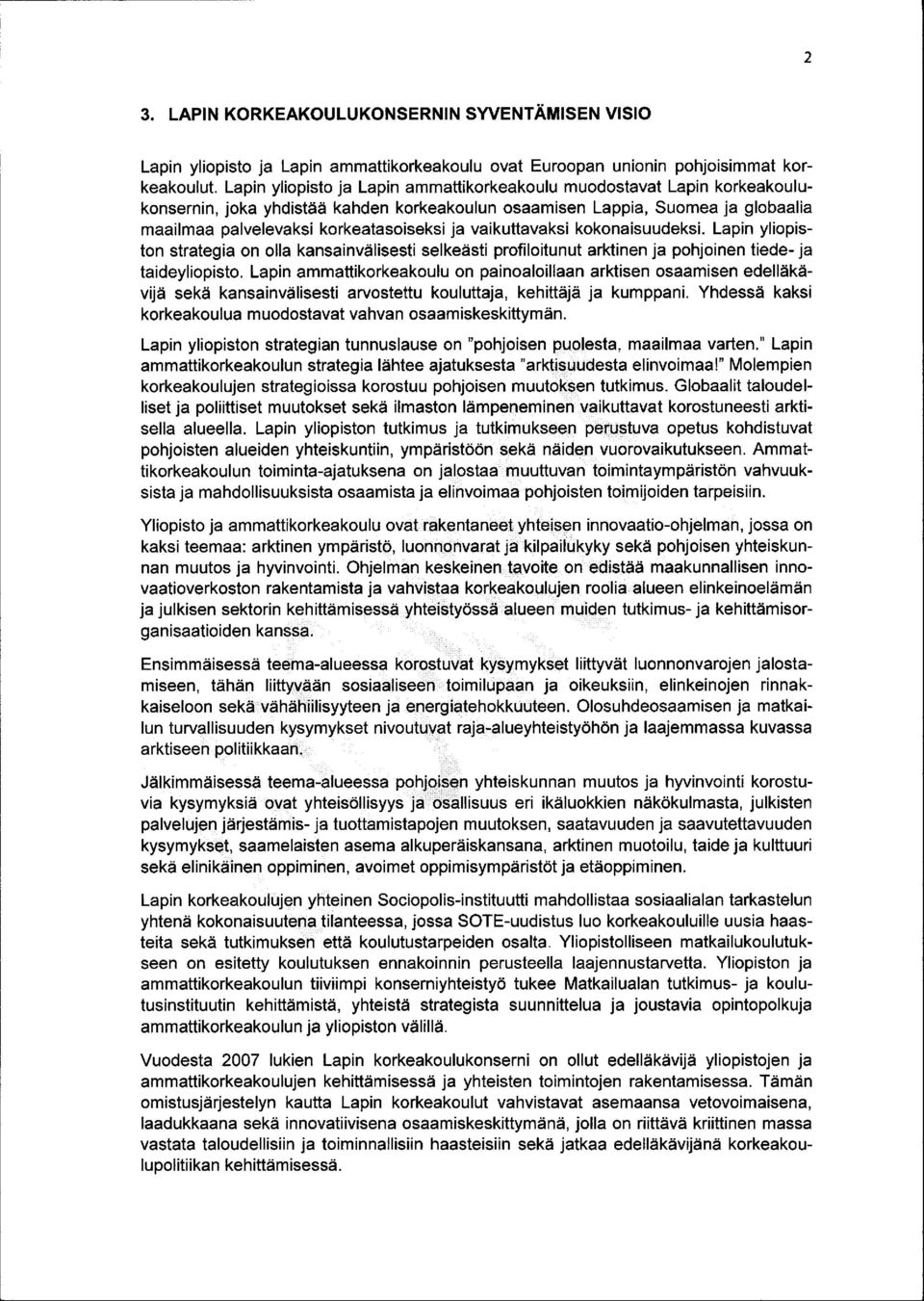 vaikuttavaksi kokonaisuudeksi. Lapin yliopiston strategia on olla kansainvälisesti selkeästi profiloitunut arktinen ja pohjoinen tiede- ja taideyliopisto.