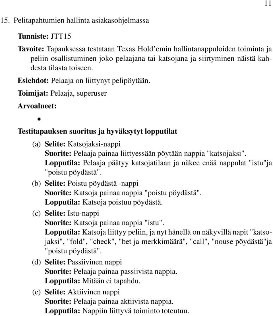 siirtyminen näistä kahdesta tilasta toiseen. Esiehdot: Pelaaja on liittynyt pelipöytään.