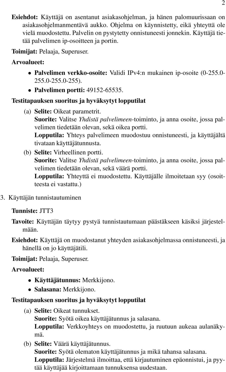 0-255.0-255.0-255). Palvelimen portti: 49152-65535. (a) Selite: Oikeat parametrit. Suorite: Valitse Yhdistä palvelimeen-toiminto, ja anna osoite, jossa palvelimen tiedetään olevan, sekä oikea portti.