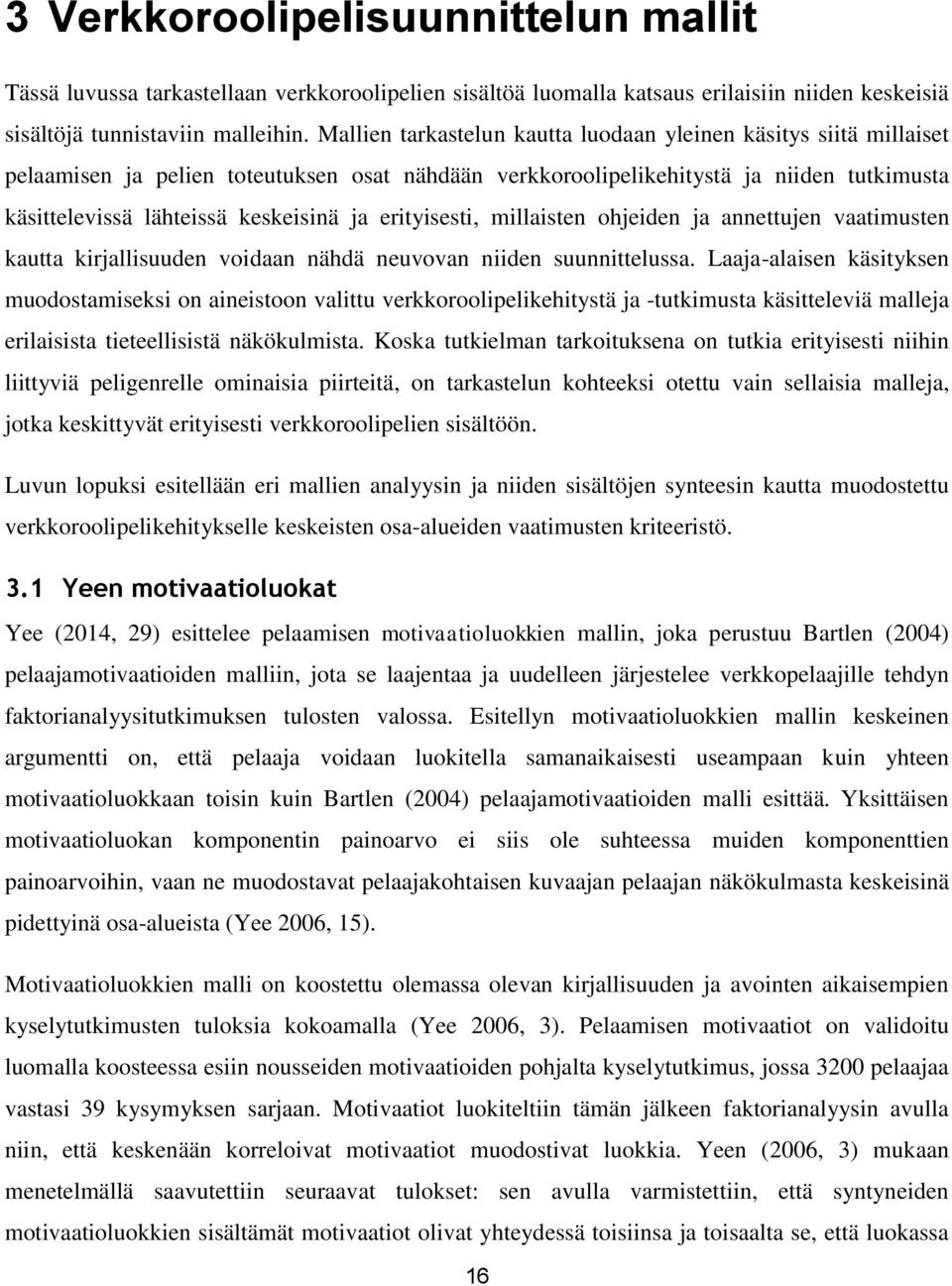 erityisesti, millaisten ohjeiden ja annettujen vaatimusten kautta kirjallisuuden voidaan nähdä neuvovan niiden suunnittelussa.