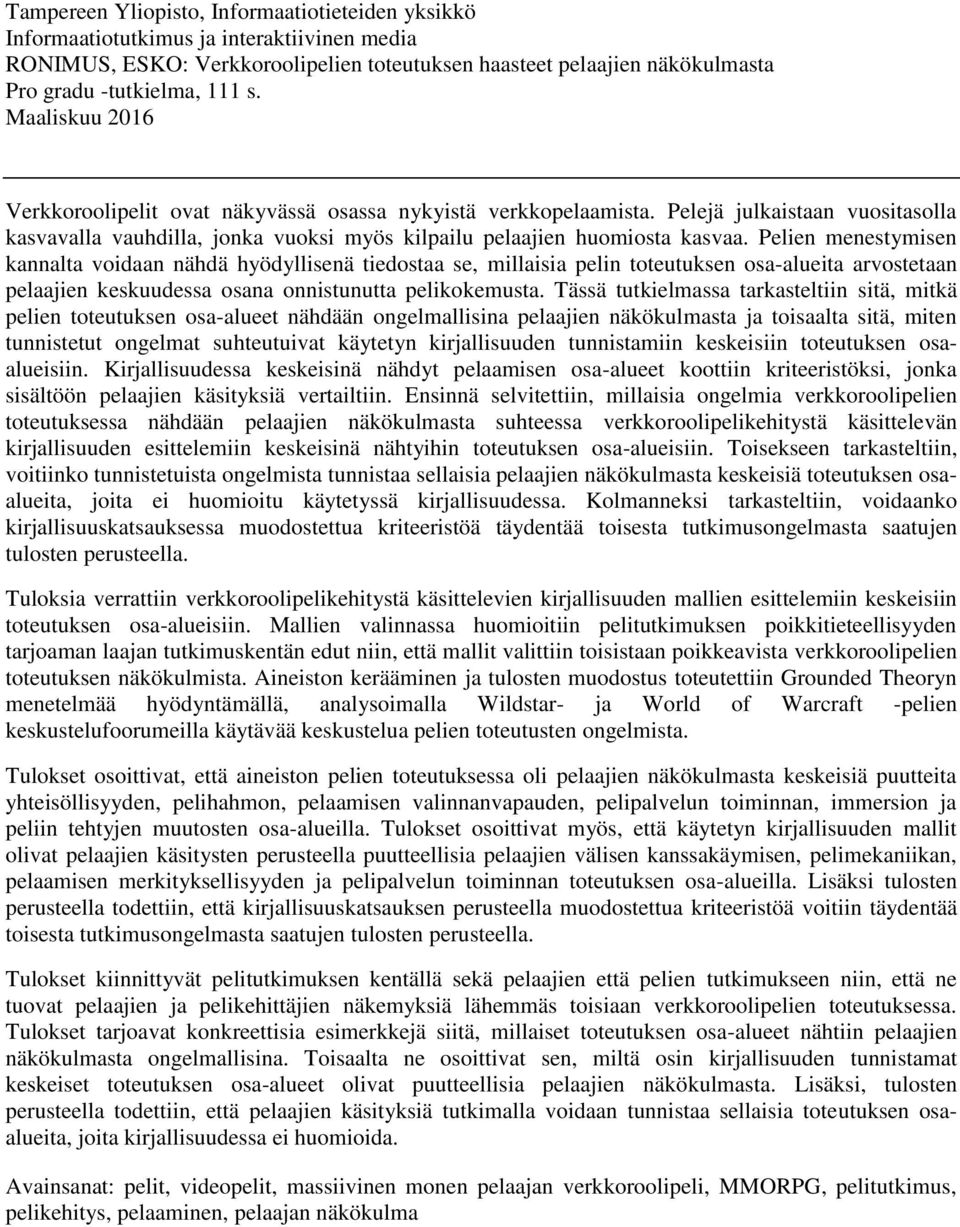 Pelien menestymisen kannalta voidaan nähdä hyödyllisenä tiedostaa se, millaisia pelin toteutuksen osa-alueita arvostetaan pelaajien keskuudessa osana onnistunutta pelikokemusta.