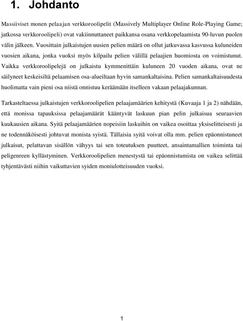 Vaikka verkkoroolipelejä on julkaistu kymmenittäin kuluneen 20 vuoden aikana, ovat ne säilyneet keskeisiltä pelaamisen osa-alueiltaan hyvin samankaltaisina.