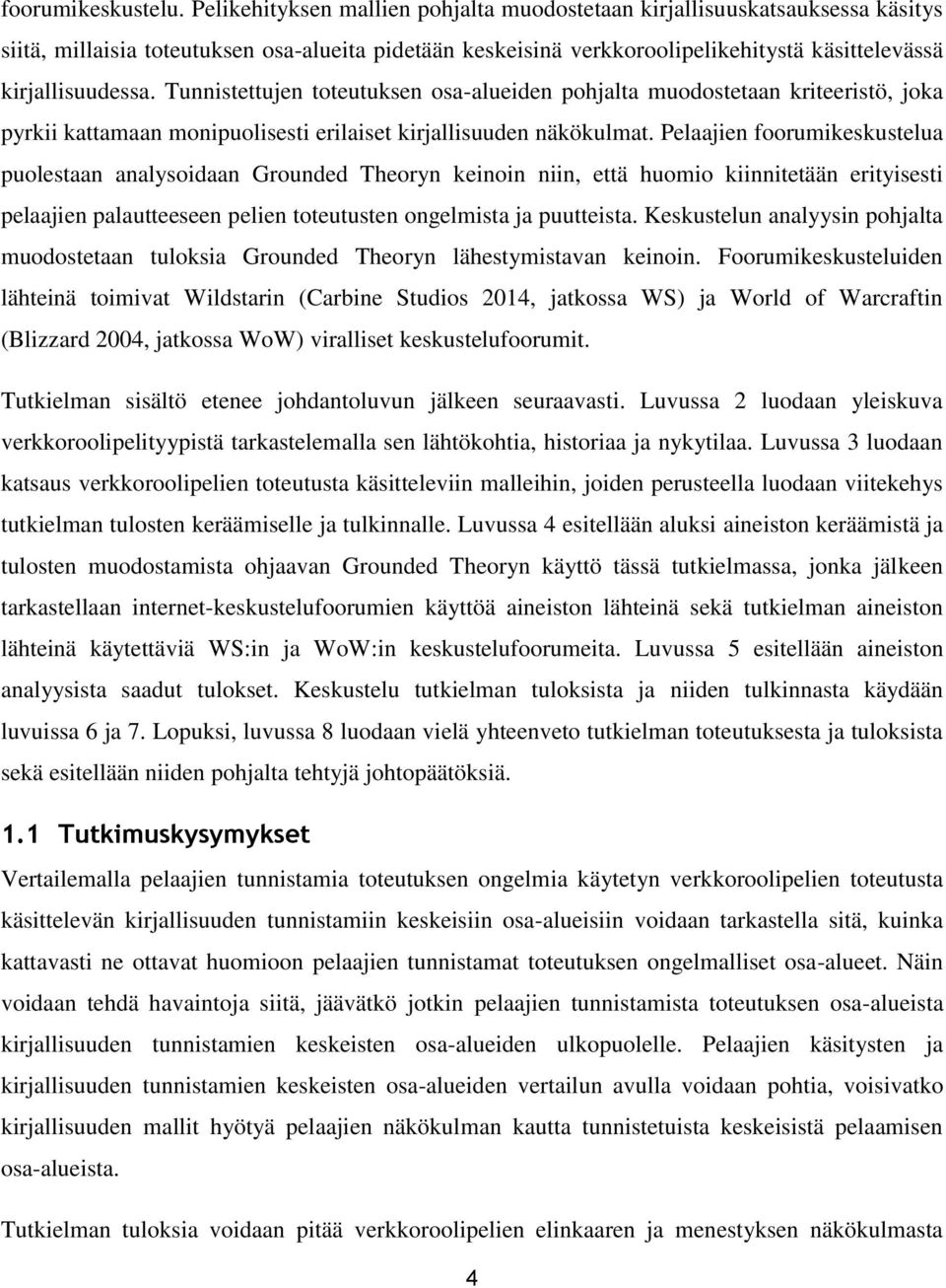 Tunnistettujen toteutuksen osa-alueiden pohjalta muodostetaan kriteeristö, joka pyrkii kattamaan monipuolisesti erilaiset kirjallisuuden näkökulmat.