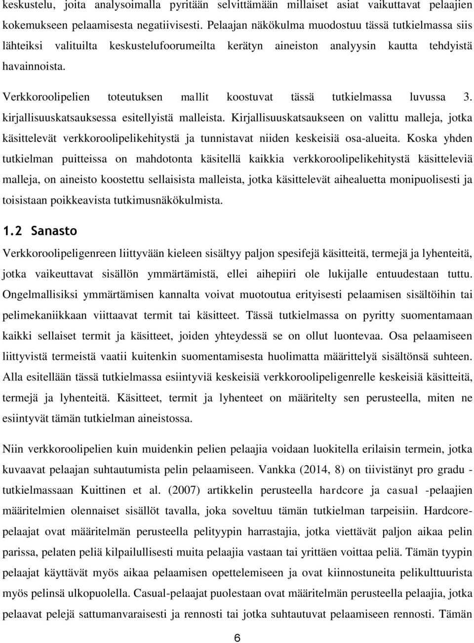 Verkkoroolipelien toteutuksen mallit koostuvat tässä tutkielmassa luvussa 3. kirjallisuuskatsauksessa esitellyistä malleista.