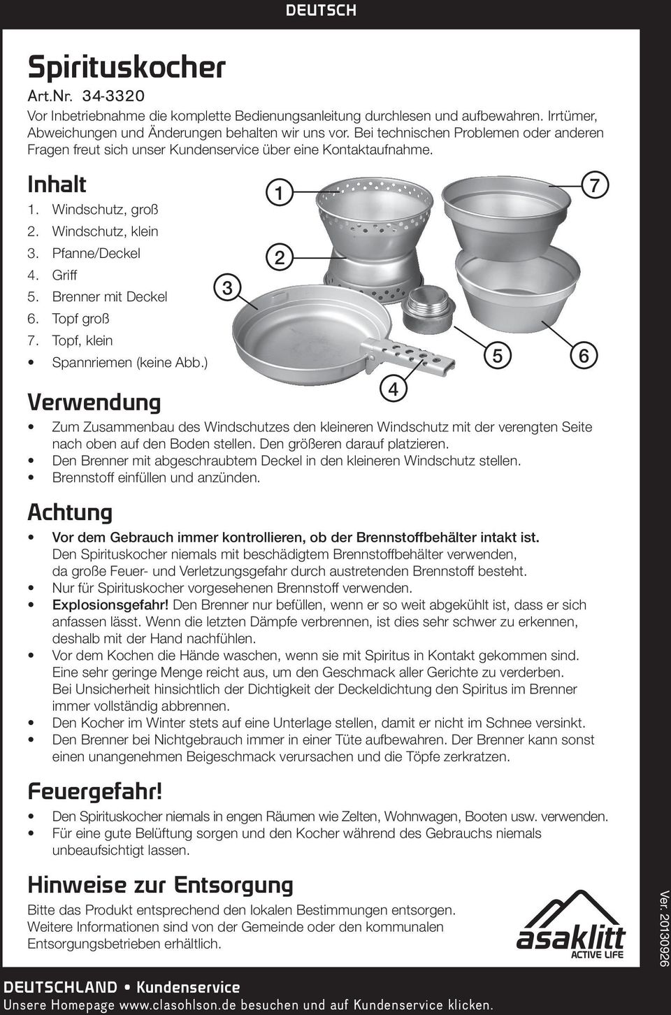 Topf groß. Topf, klein Spannriemen (keine Abb.) Verwendung Zum Zusammenbau des Windschutzes den kleineren Windschutz mit der verengten Seite nach oben auf den Boden stellen.