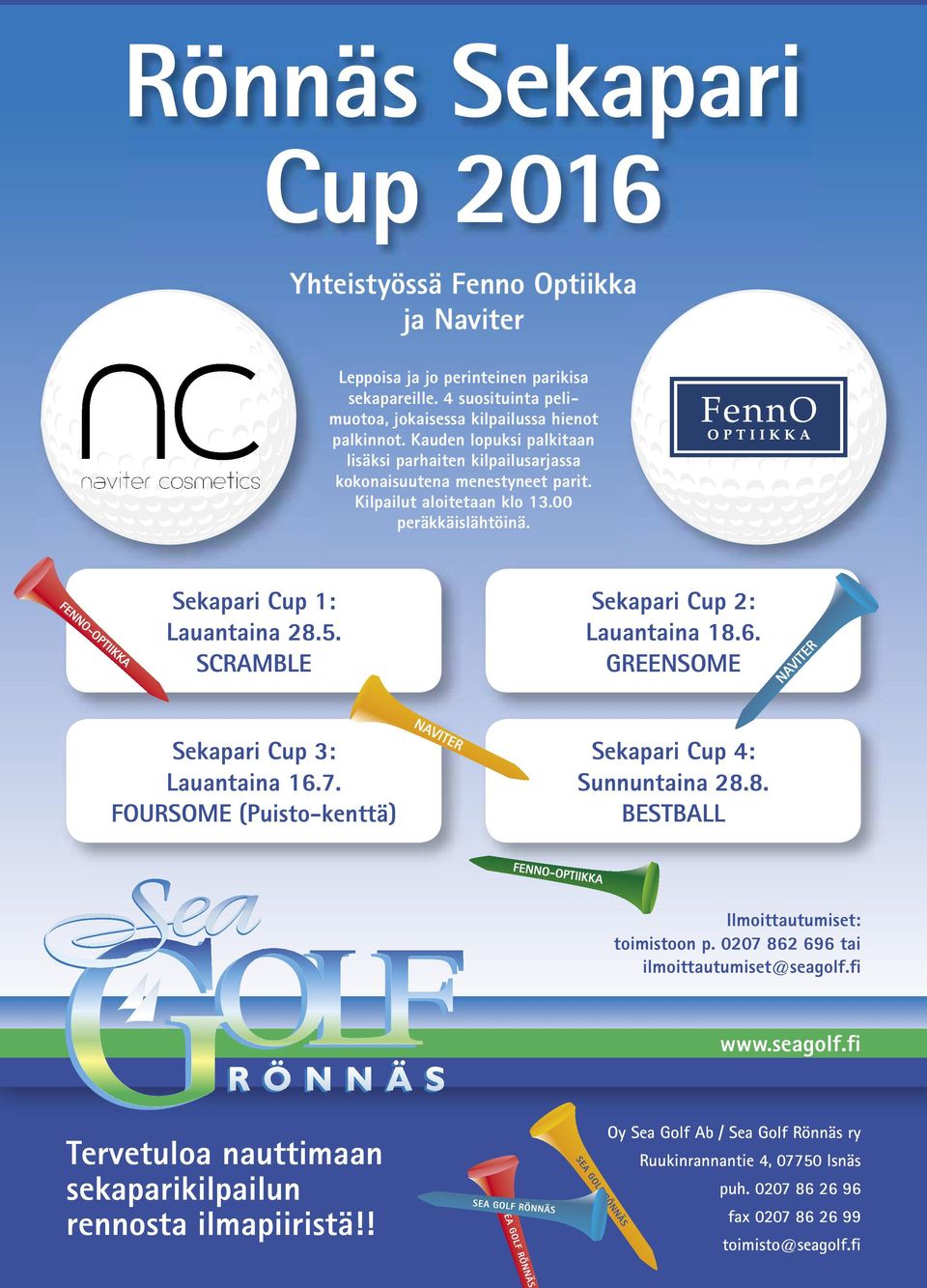 SCRAMBLE Sekapari Cup 2: Lauantaina 18.6. GREENSOME Sekapari Cup 3: Lauantaina 16.7. FOURSOME (Puisto-kenttä) Sekapari Cup 4: Sunnuntaina 28.8. BESTBALL Ilmoittautumiset: toimistoon p.