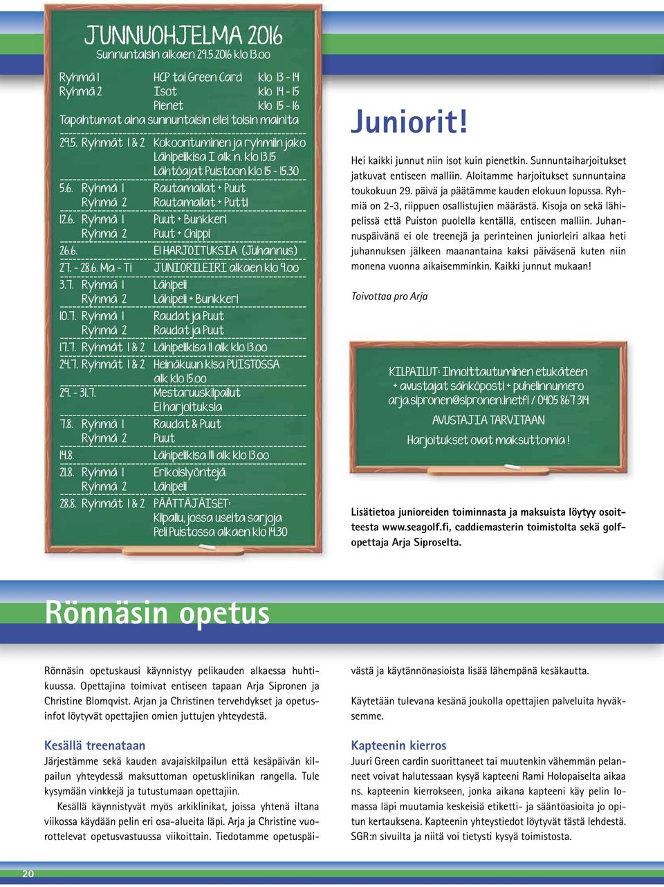 Juhannuspäivänä ei ole treenejä ja perinteinen juniorleiri alkaa heti juhannuksen jälkeen maanantaina kaksi päiväsenä kuten niin monena vuonna aikaisemminkin. Kaikki junnut mukaan!