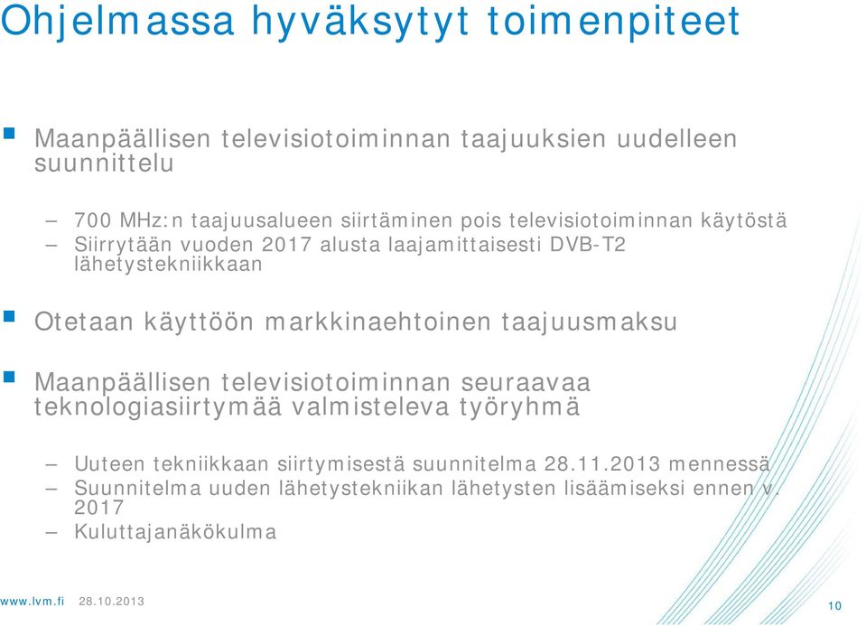 käyttöön markkinaehtoinen taajuusmaksu Maanpäällisen televisiotoiminnan seuraavaa teknologiasiirtymää valmisteleva työryhmä Uuteen