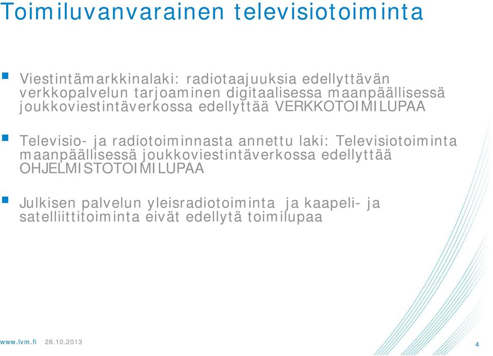 radiotoiminnasta annettu laki: Televisiotoiminta maanpäällisessä joukkoviestintäverkossa edellyttää