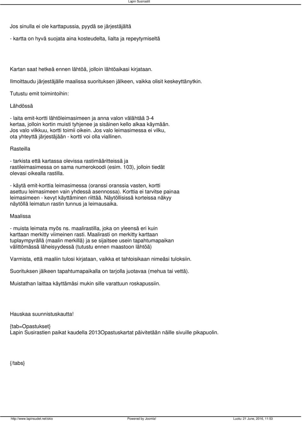 Tutustu emit toimintoihin: Lähdössä - laita emit-kortti lähtöleimasimeen ja anna valon välähtää 3-4 kertaa, jolloin kortin muisti tyhjenee ja sisäinen kello alkaa käymään.