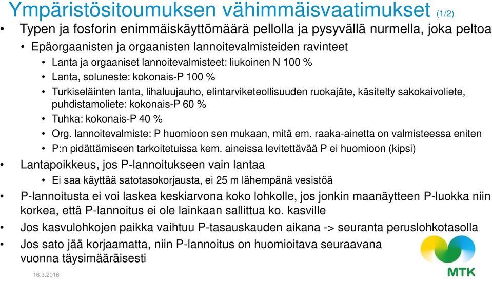 kokonais-p 60 % Tuhka: kokonais-p 40 % Org. lannoitevalmiste: P huomioon sen mukaan, mitä em. raaka-ainetta on valmisteessa eniten P:n pidättämiseen tarkoitetuissa kem.