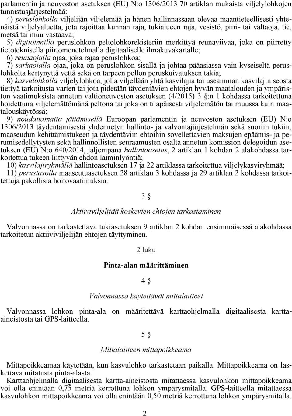 peltolohkorekisteriin merkittyä reunaviivaa, joka on piirretty tietoteknisellä piirtomenetelmällä digitaaliselle ilmakuvakartalle; 6) reunaojalla ojaa, joka rajaa peruslohkoa; 7) sarkaojalla ojaa,