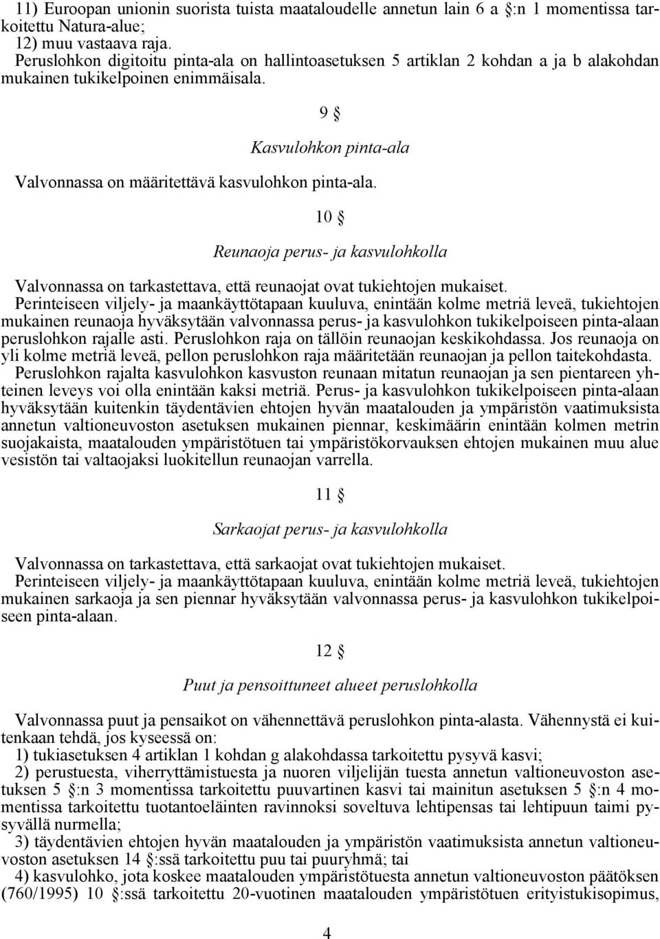 10 Reunaoja perus- ja kasvulohkolla Valvonnassa on tarkastettava, että reunaojat ovat tukiehtojen mukaiset.