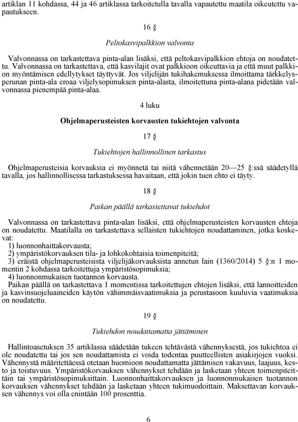 Valvonnassa on tarkastettava, että kasvilajit ovat palkkioon oikeuttavia ja että muut palkkion myöntämisen edellytykset täyttyvät.