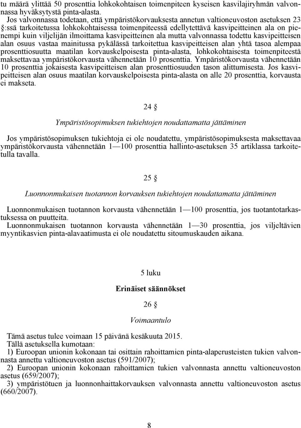 viljelijän ilmoittama kasvipeitteinen ala mutta valvonnassa todettu kasvipeitteisen alan osuus vastaa mainitussa pykälässä tarkoitettua kasvipeitteisen alan yhtä tasoa alempaa prosenttiosuutta