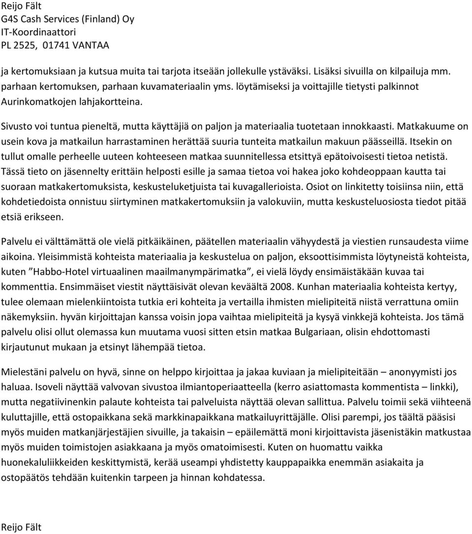 Matkakuume on usein kova ja matkailun harrastaminen herättää suuria tunteita matkailun makuun päässeillä.