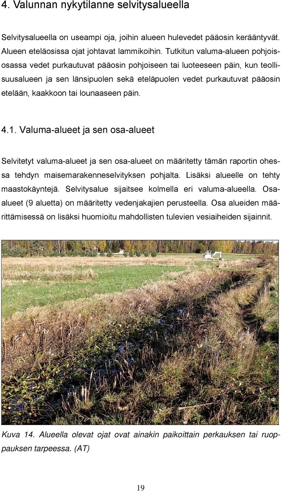 lounaaseen päin. 4.1. Valuma-alueet ja sen osa-alueet Selvitetyt valuma-alueet ja sen osa-alueet on määritetty tämän raportin ohessa tehdyn maisemarakenneselvityksen pohjalta.