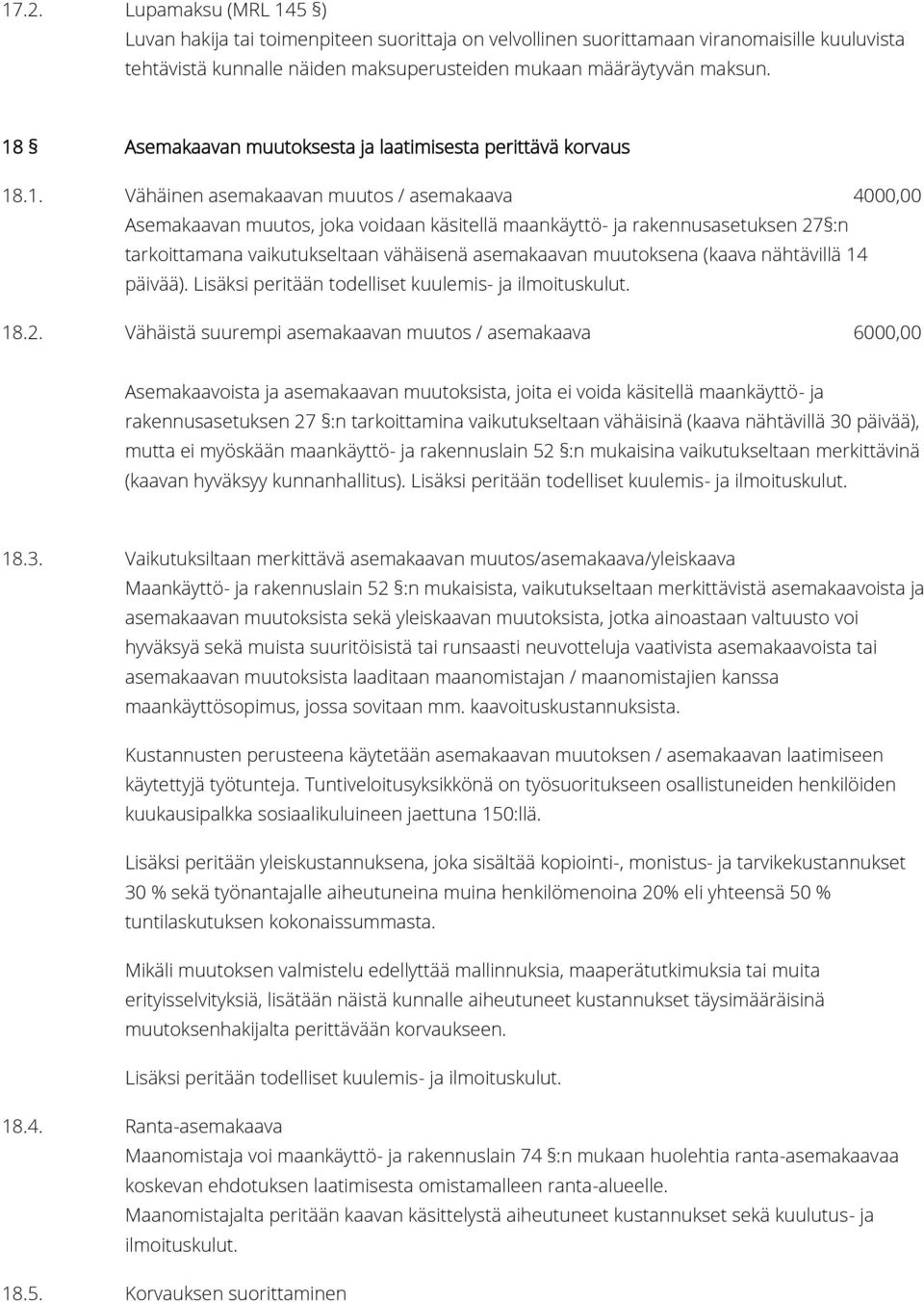 tarkoittamana vaikutukseltaan vähäisenä asemakaavan muutoksena (kaava nähtävillä 14 päivää). Lisäksi peritään todelliset kuulemis- ja ilmoituskulut. 18.2.