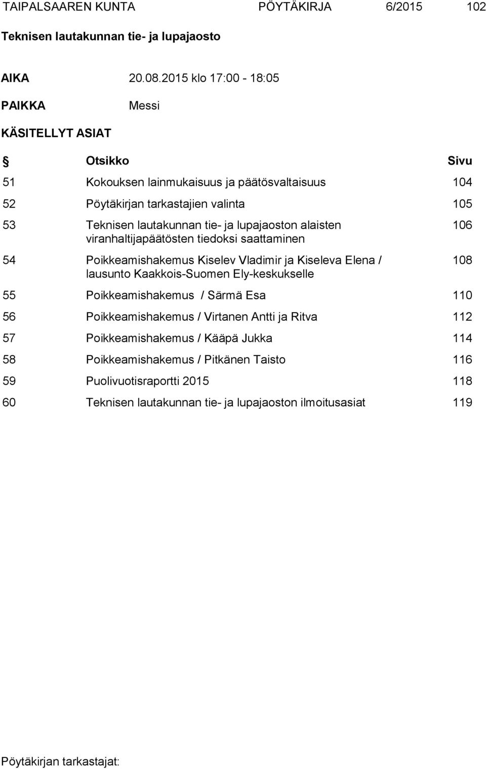 valinta 105 53 n alaisten viranhaltijapäätösten tiedoksi saattaminen 54 Poikkeamishakemus Kiselev Vladimir ja Kiseleva Elena / lausunto