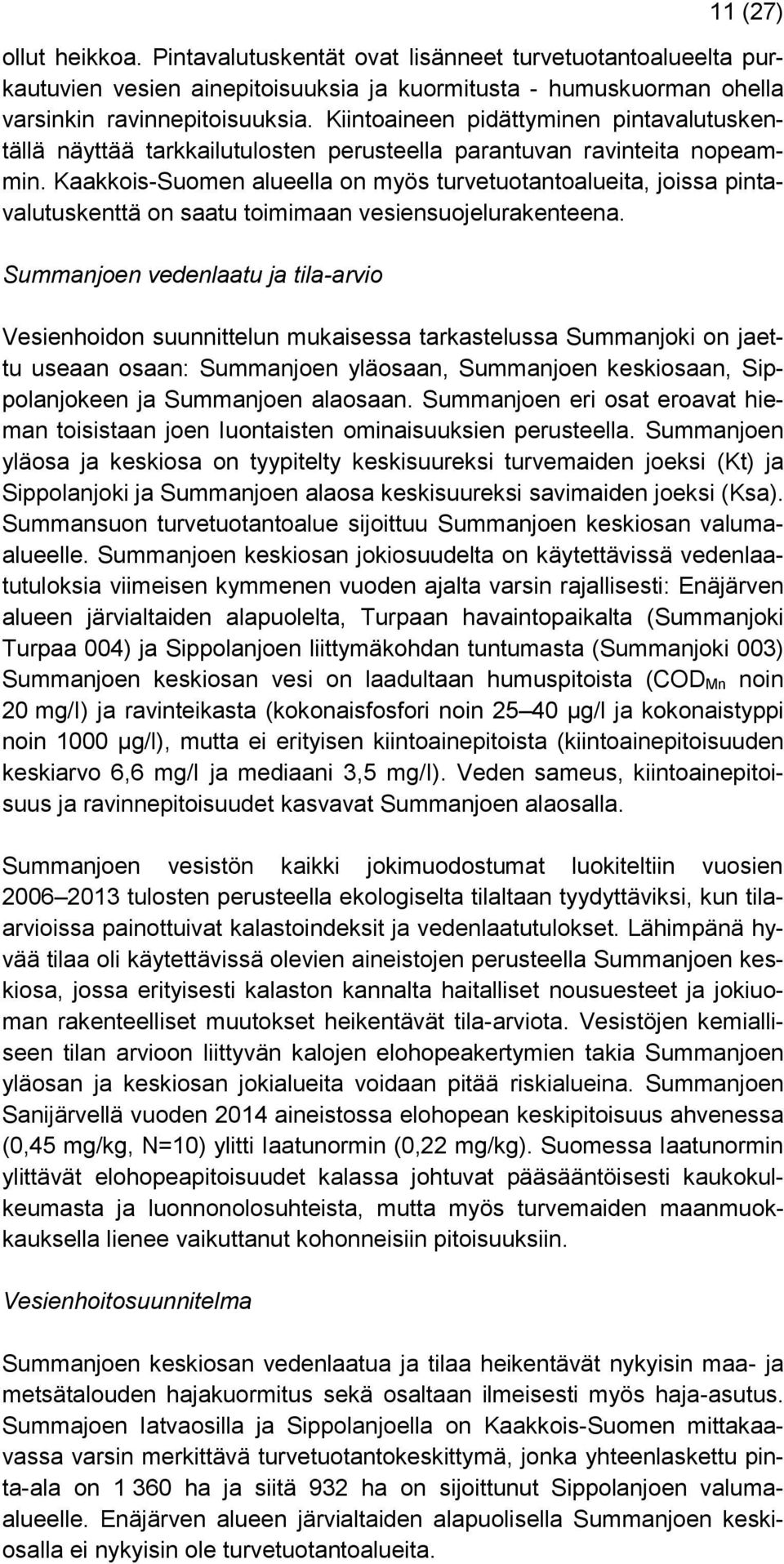 Kaakkois-Suomen alueella on myös turvetuotantoalueita, joissa pintavalutuskenttä on saatu toimimaan vesiensuojelurakenteena.