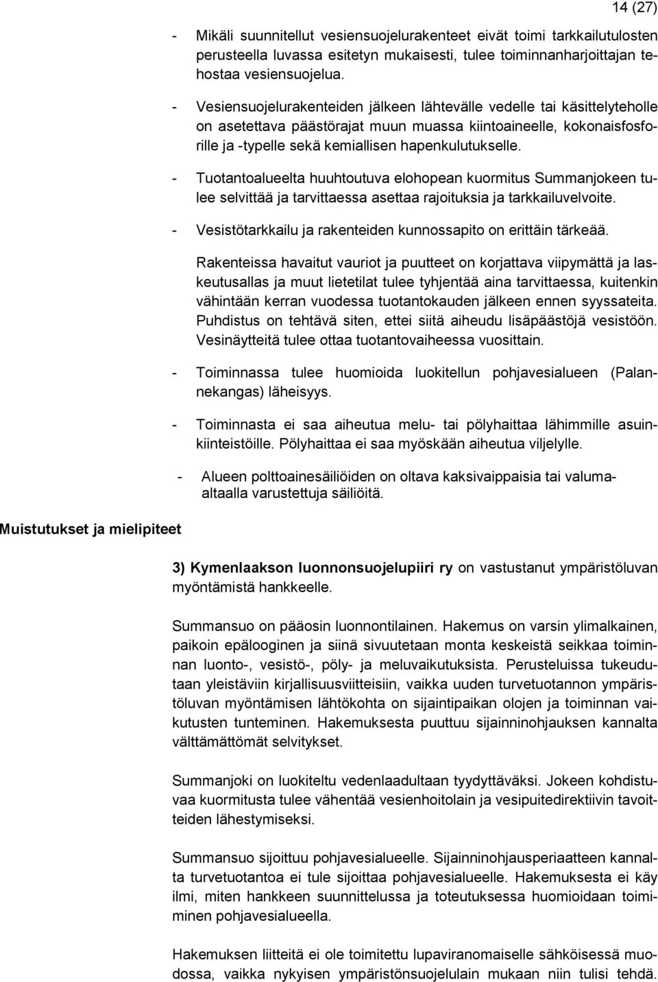 - Vesiensuojelurakenteiden jälkeen lähtevälle vedelle tai käsittelyteholle on asetettava päästörajat muun muassa kiintoaineelle, kokonaisfosforille ja -typelle sekä kemiallisen hapenkulutukselle.