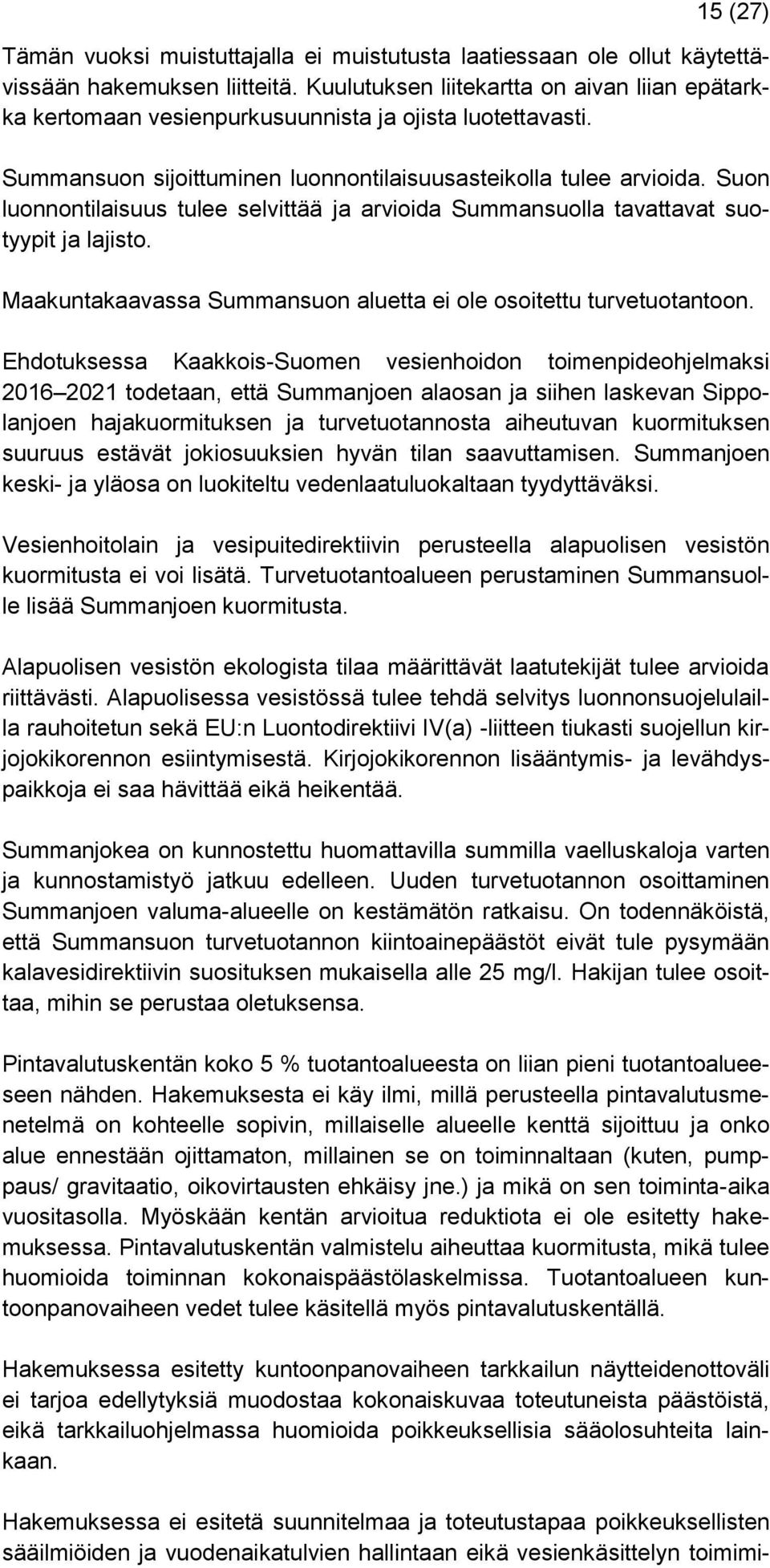 Suon luonnontilaisuus tulee selvittää ja arvioida Summansuolla tavattavat suotyypit ja lajisto. Maakuntakaavassa Summansuon aluetta ei ole osoitettu turvetuotantoon.