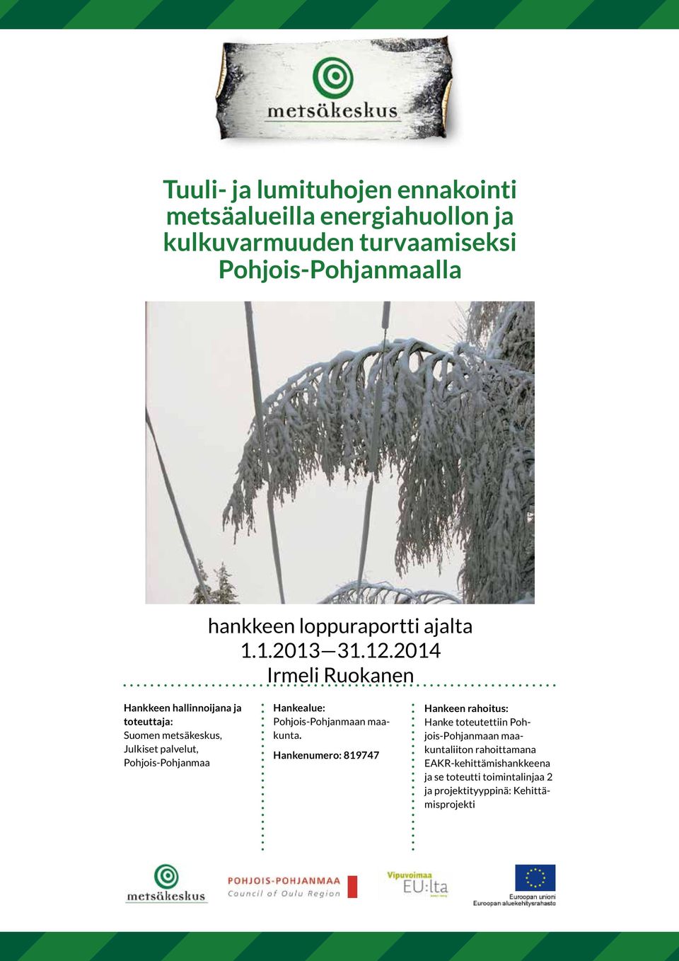 2014 Irmeli Ruokanen Hankkeen hallinnoijana ja toteuttaja: Suomen metsäkeskus, Julkiset palvelut, Pohjois-Pohjanmaa Hankealue: