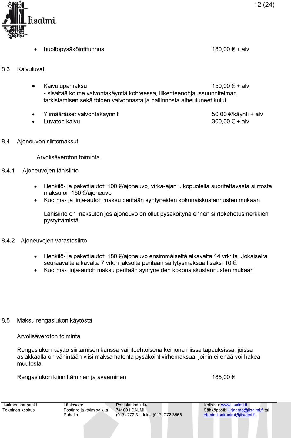 valvontakäynnit 50,00 /käynti + alv Luvaton kaivu 300,00 + alv 8.4 