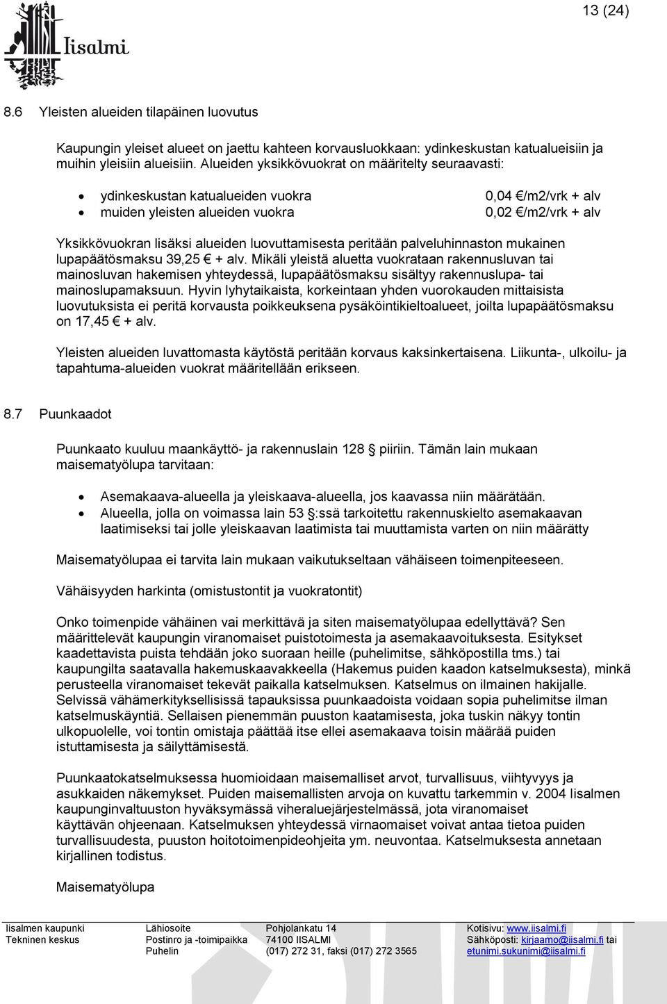 luovuttamisesta peritään palveluhinnaston mukainen lupapäätösmaksu 39,25 + alv.