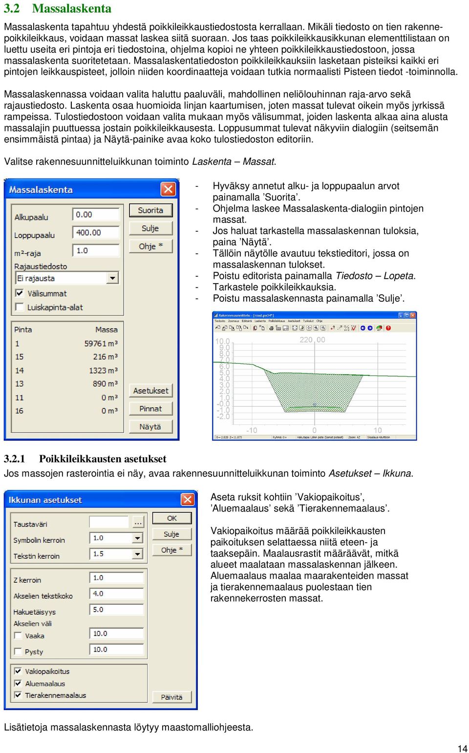 Massalaskentatiedoston poikkileikkauksiin lasketaan pisteiksi kaikki eri pintojen leikkauspisteet, jolloin niiden koordinaatteja voidaan tutkia normaalisti Pisteen tiedot -toiminnolla.